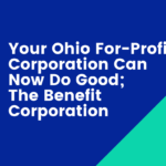Your Ohio For-Profit Corporation Can Now Do Good; The Benefit Corporation